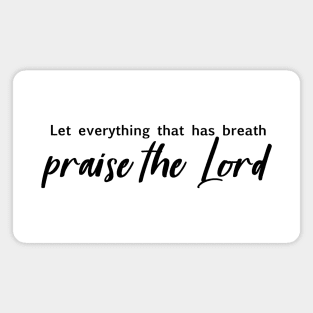 Let everything that has breath praise the Lord Magnet